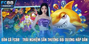 Bắn Cá FC88 | Trải Nghiệm Săn Thưởng Đại Dương Hấp Dẫn