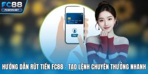 Hướng Dẫn Rút Tiền FC88 | Rút Thưởng Minh Bạch, Uy Tín 100%