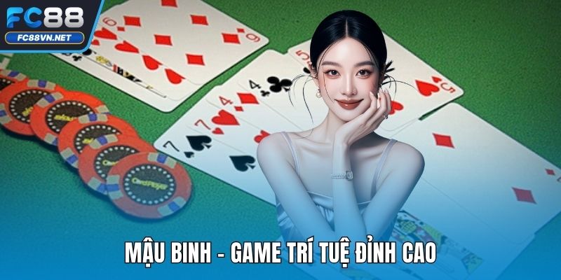 Mậu Binh FC88 | Kinh Nghiệm Chơi Hiệu Quả Tỷ Lệ Thắng Cao