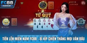 Tiến Lên Miền Nam FC88 | Bí Kíp Chiến Thắng Mọi Ván Đấu